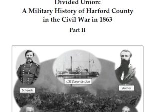 Issue 117 - Divided Union: A Military History of Harford County in the Civil War in 1863 – Part II