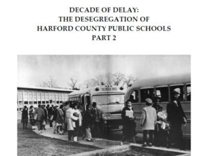 Issue 107 - Decade of Delay: The Desegregation of Harford County Public Schools Part 2
