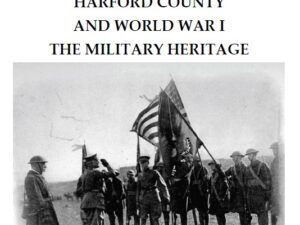 Issue 109 - Harford County and World War I - The Military Heritage