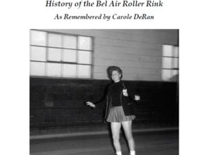 Issue 116 - History of the Bel Air Roller Rink