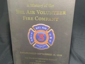 A History of the Bel Air Volunteer Fire Company. 125 Years.