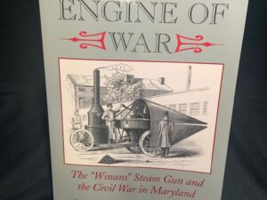 A Strange Engine of War, The “Winans” Steam Gun and the Civil War in Maryland