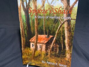 Spooze’s Shack, A Story of Harford County