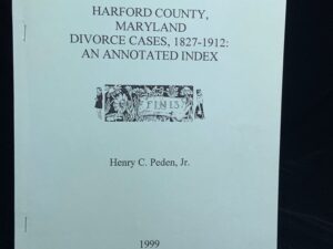 Harford County, Maryland Divorce Cases, 1827-1912: An Annotated Index.