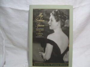 My Golden Spoon, Memoirs of a Capital Lady. By Eleanor Davies Tydings Ditzen.